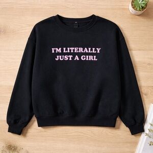 SHEIN “I’m Literally Just A Girl” Crewneck Sweatshirt Size Small